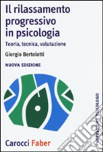 Il rilassamento progressivo in psicologia. Teoria, tecnica, valutazione libro