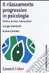 Il rilassamento progressivo in psicologia. Teoria, tecnica, valutazione libro di Bertolotti Giorgio