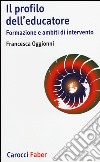 Il profilo dell'educatore. Formazione e ambiti di intervento libro di Oggionni Francesca