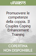 Promuovere le competenze della coppia. Il Couples Coping Enhancement Training libro