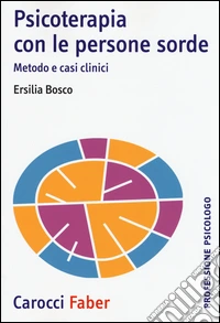 Psicoterapia con le persone sorde. Metodo e casi clinici libro