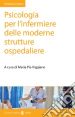 Psicologia per l'infermiere delle moderne strutture ospedaliere