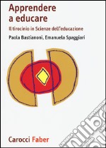 Apprendere a educare. Il tirocinio in Scienze dell'educazione libro