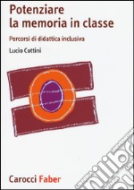 Potenziare la memoria in classe. Percorsi di didattica inclusiva libro