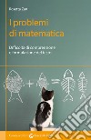 I problemi di matematica. Difficoltà di comprensione e formulazione del testo libro di Zan Rosetta