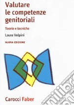 Valutare le competenze genitoriali. Teorie e tecniche. Nuova ediz.