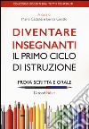 Diventare insegnanti. Il primo ciclo di istruzione. Prova scritta e orale. Concorso docenti 2016: tutti i contenuti libro