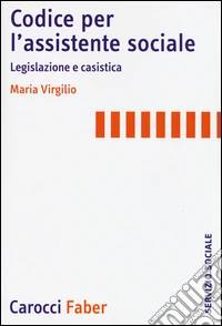Codice per l'assistente sociale. Legislazione e casistica