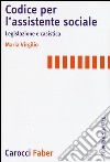 Codice per l'assistente sociale. Legislazione e casistica libro