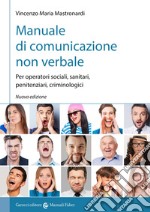 Manuale di comunicazione non verbale. Per operatori sociali, penitenziari, criminologici libro