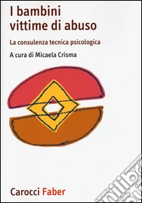 I bambini vittime di violenza. La consulenza tecnica psicologica