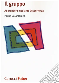 Il gruppo. Apprendere mediante l'esperienza