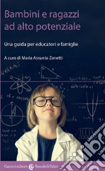 Bambini e ragazzi ad alto potenziale. Una guida per educatori e famiglie libro