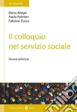 Il colloquio nel servizio sociale. Nuova ediz. libro