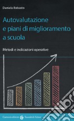 Autovalutazione e piani di miglioramento a scuola. Metodi e indicazioni operative