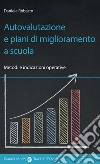 Autovalutazione e piani di miglioramento a scuola. Metodi e indicazioni operative libro