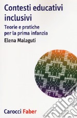 Contesti educativi inclusivi. Teorie e pratica per la prima infanzia libro