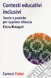 Contesti educativi inclusivi. Teorie e pratica per la prima infanzia libro di Malaguti Elena