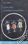 Come fare una lezione inclusiva libro di Calvani Antonio