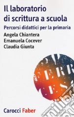 Il laboratorio di scrittura espressiva. Percorsi didattici per la primaria