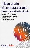 Il laboratorio di scrittura espressiva. Percorsi didattici per la primaria libro