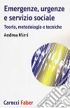 Emergenze, urgenze e servizio sociale. Teoria, metodologia e tecniche libro