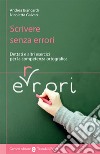 Scrivere senza errori. Dettati e altri esercizi per la competenza ortografica libro