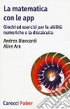 La matematica con le app. Giochi ed esercizi per le abilità numeriche e la discalculia libro