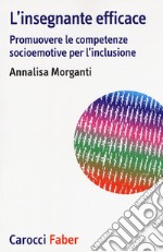 L'insegnante efficace. Promuovere le competenze socioemotive per l'inclusione