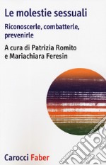 Le molestie sessuali. Riconoscerle, combatterle, prevenirle libro