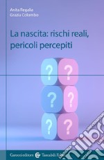 La nascita: rischi reali, pericoli percepiti