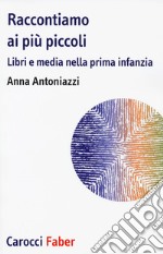 Raccontiamo ai più piccoli. Libri e media nella prima infanzia libro