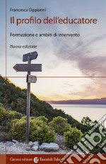 Il profilo dell'educatore. Formazione e ambiti di intervento. Nuova ediz. libro