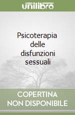 Psicoterapia delle disfunzioni sessuali libro