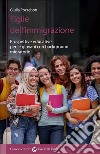 Figlie dell'immigrazione. Prospettive educative per le giovani con background migratorio libro