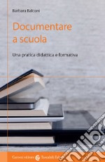 Documentare a scuola. Una pratica didattica e formativa