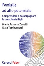 Famiglie ad alto potenziale. Comprendere e accompagnare la crescita dei figli libro