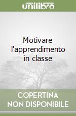 Motivare l'apprendimento in classe libro