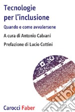 Tecnologie per l'inclusione. Quando e come avvalersene libro