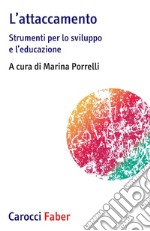 L'attaccamento. Strumenti per lo sviluppo e l'educazione libro