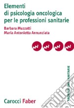 Elementi di psicologia oncologica per le professioni sanitarie libro