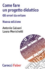 Come fare un progetto didattico. Gli errori da evitare. Nuova ediz. libro