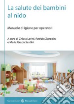 La salute dei bambini al nido. Manuale di igiene per operatori libro