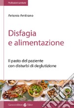 Disfagia e alimentazione. Il pasto del paziente con disturbi di deglutizione libro