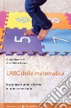 L'ABC della matematica. Insegnare numeri e forme in prima e seconda libro
