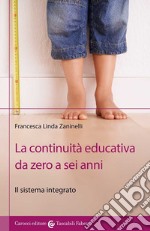 La continuità educativa da zero a sei anni. Il sistema integrato libro