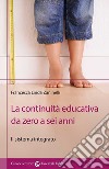 La continuità educativa da zero a sei anni. Il sistema integrato libro