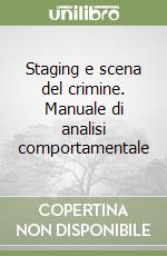 Staging e scena del crimine. Manuale di analisi comportamentale