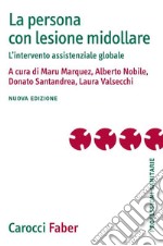 La persona con lesione midollare. L'intervento assistenziale globale. Nuova ediz. libro