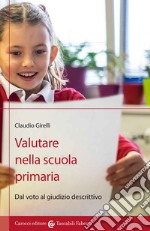 Valutare nella scuola primaria. Dal voto al giudizio descrittivo